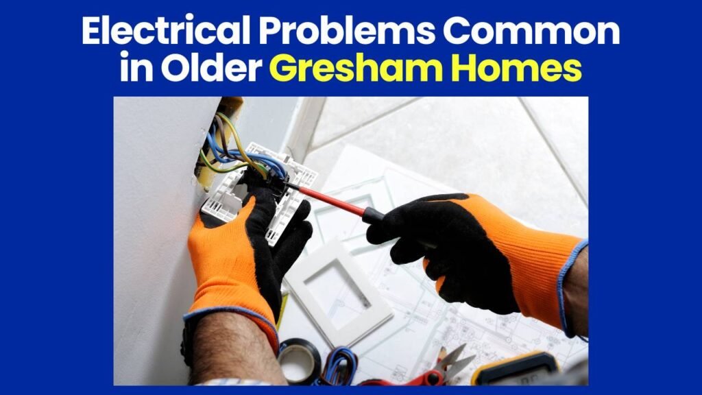 Electrical Problems Common in Older Gresham Homes