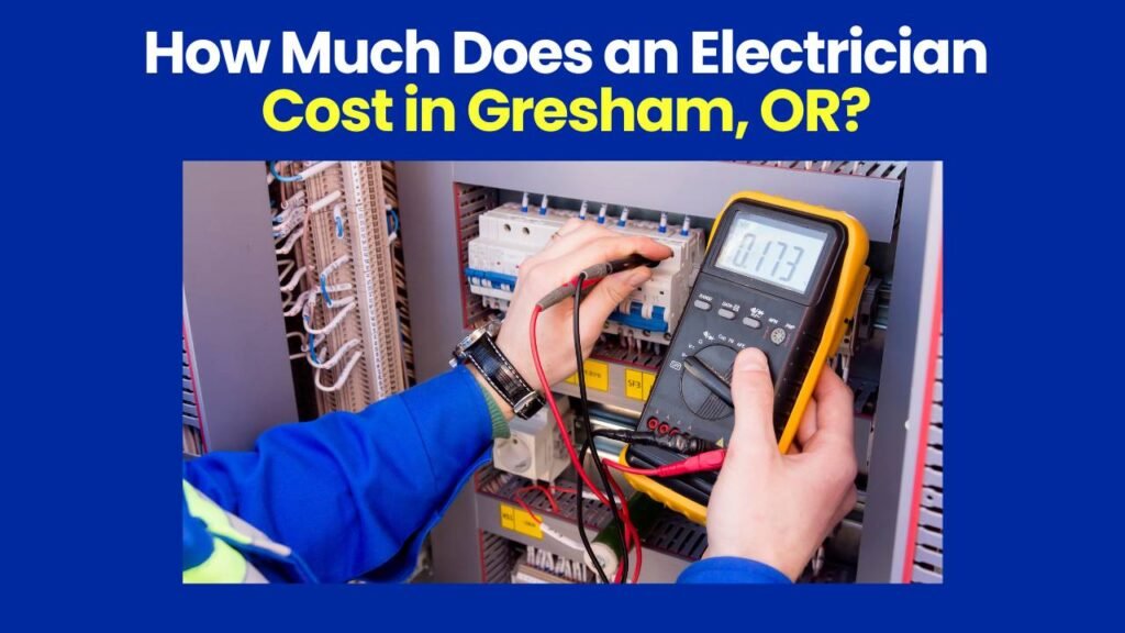 How Much Does an Electrician Cost in Gresham, OR?