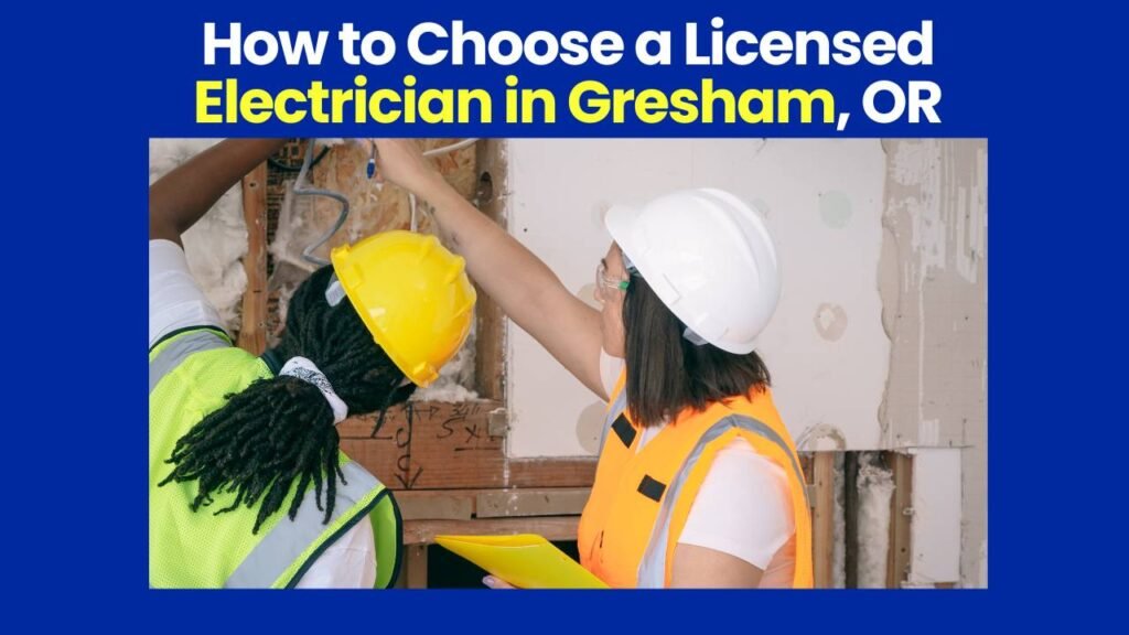 How to Choose a Licensed Electrician in Gresham, OR?